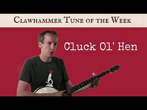 Clawhammer Banjo: Tune (and Tab) of the Week - "Cluck Old Hen"