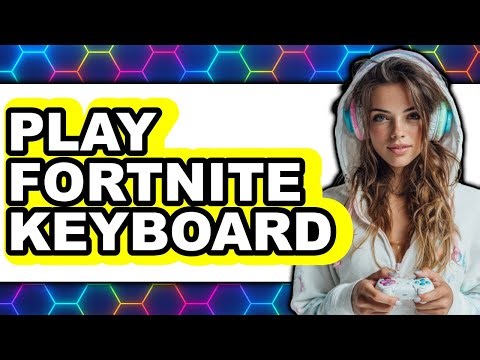How to Play Fortnite Keyboard 2025 - Full Guide