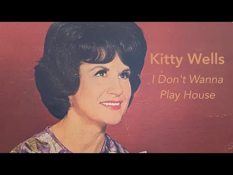 Kitty Wells - 'I Don't Wanna Play House'