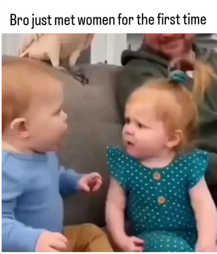 Bro met a women for the first time...