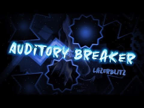 Auditory Breaker 100% by LazerBlitz (Extreme Demon) | Geometry Dash