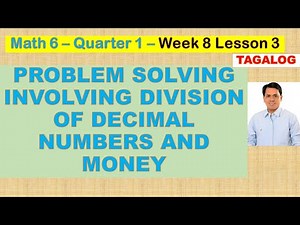 PROBLEM SOLVING INVOLVING DIVISION OF DECIMAL NUMBERS AND MONEY - GRADE 6 - QUARTER 1 - WEEK 8B
