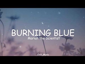 Mariah the Scientist - Burning Blue (Lyrics) (Loop Video)