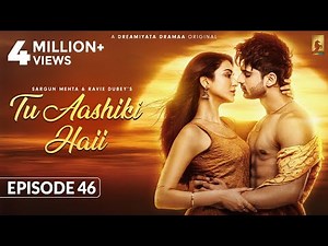 Tu Aashiki Haii (Episode 46) Abhishek Kumar | Amandeep Sidhu | Sheezan K | Sargun Mehta |Ravie Dubey