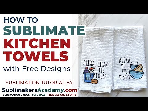 How To Sublimate On Kitchen Towels: Sublimation Tutorial with a Free Sublimation Design