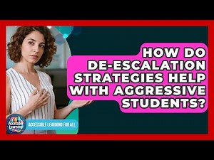 How Do De-escalation Strategies Help With Aggressive Students? - Accessible Learning For All