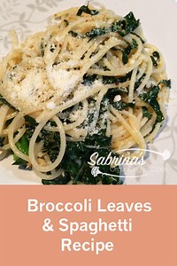 From the Garden - Broccoli Leaves and Spaghetti Recipe