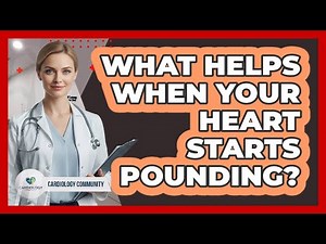 What Helps When Your Heart Starts Pounding?
