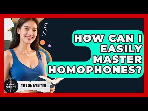 How Can I Easily Master Homophones? - The Daily Definition