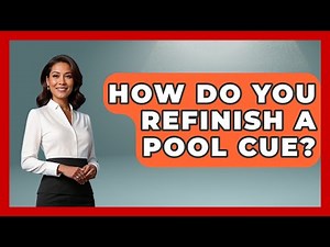 How Do You Refinish A Pool Cue? - Billiards Hustlers