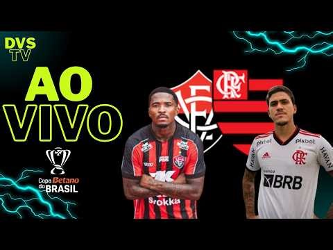 VITÓRIA X FLAMENGO - AO VIVO - COPA DO BRASIL 2026