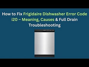 How to Fix Frigidaire Dishwasher Error Code i20 – Meaning, Causes & Full Drain Troubleshooting