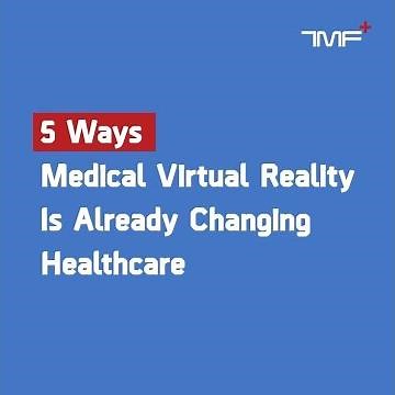 5 Ways Medical Virtual Reality Is Already Changing Healthcare
