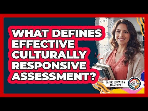 What Defines Effective Culturally Responsive Assessment?