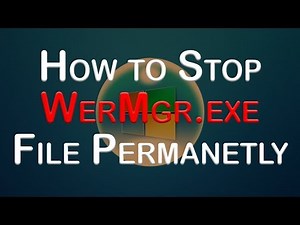 How to Stop WerMgr File Permanently