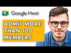 How To Admit More than 100 Members in Google Meet for Free User [2025 Guide]