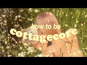 a guide to Cottagecore Aesthetic 🌱