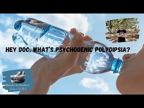 Hey Doc, What’s Psychogenic Polydipsia?