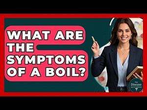 What Are The Symptoms Of A Boil? - The Disease Encyclopedia
