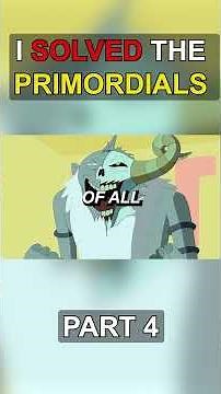 Part 4 Primordials Theory Full Video Below