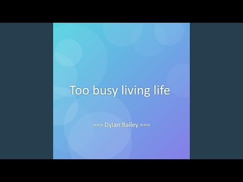 Too busy living life