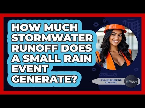 How Much Stormwater Runoff Does A Small Rain Event Generate? - Civil Engineering Explained