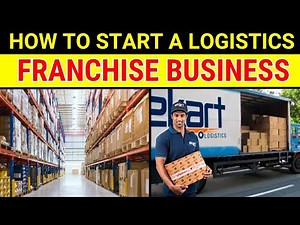 How to Start a Logistics Franchise Business - A Complete Guide