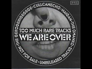 THE GEROGERIGEGEGE, CULLCANECHO, HAIGAN, THE OMANKO - TOO MUCH RARE TRACKS WE ARE OVER [FULL COMP]