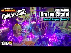 Minecraft Dungeons: Episode 41 - FINALE! Echoing Void DLC: Broken Citadel