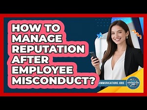 How To Manage Reputation After Employee Misconduct?
