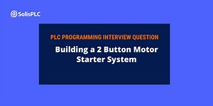 PLC Interview Questions - Building a 2 Button Motor Starter System