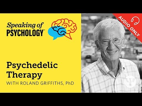 Psychedelic therapy, with Roland Griffiths, PhD | Speaking of Psychology