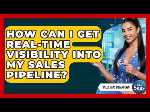 How Can I Get Real-time Visibility Into My Sales Pipeline? - Sales Saas Breakdown