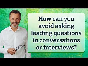 How can you avoid asking leading questions in conversations or interviews?