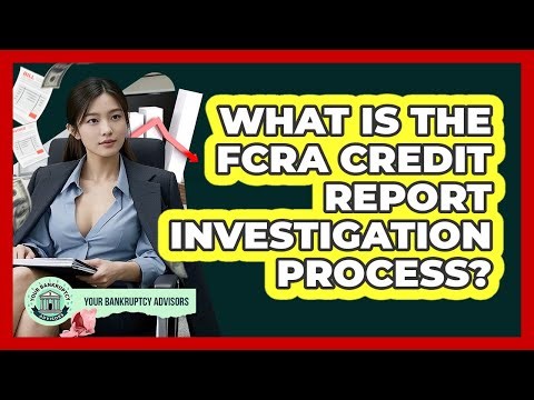 What is the FCRA credit report investigation process?