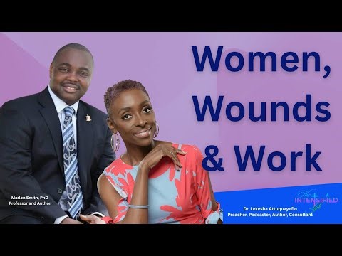 Women, Wounds and Work: Overcoming Generational Trauma with Dr. Marlon Smith