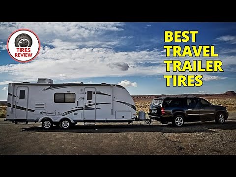 Top 5 Best Travel Trailer Tires You Need to Know