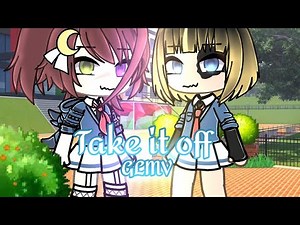 Take it off {GLMV} [gacha life music video ]