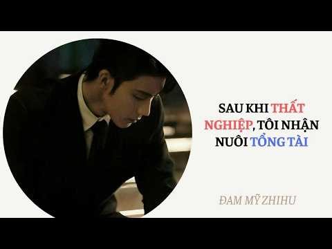 BOY LOVE FULL | SAU KHI THẤT NGHIỆP, TÔI NHẬN NUÔI TỔNG TÀI | Đam Mỹ Zhihu