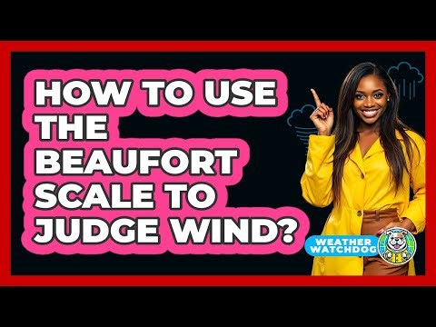 How To Use The Beaufort Scale To Judge Wind?