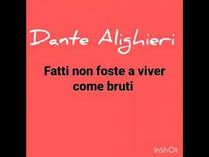 Dante Alighieri: fatti non foste a viver come bruti...