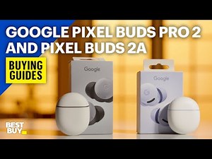 Google Pixel Buds Pro 2 and Pixel Buds 2a – Buying Guides from Best Buy