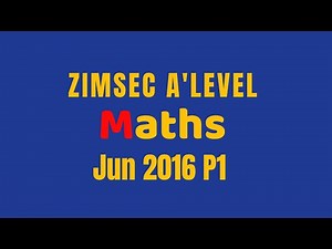 Zimsec A’level Maths J2016 P1 full paper