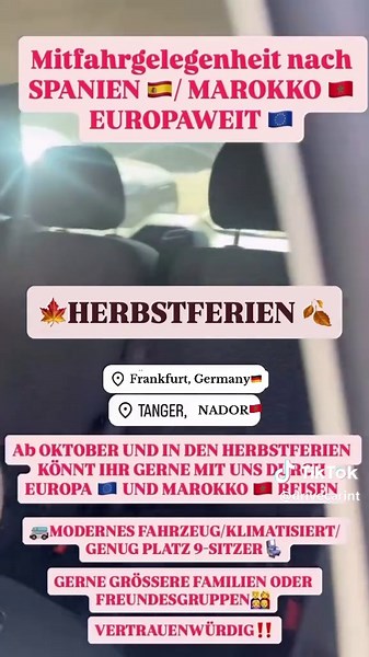 🚐✨ Mitfahrgelegenheit gesucht? – Wir haben Platz! ✨🚐 Ab Oktober fahren wir regelmäßig innerhalb 🇪🇺 und nach 🇲🇦 – ideal für die Herbst- und Winterferien 🍂❄️ 👉 9-Sitzer – genug Platz auch für ganze Familien ❤️ 👉 Fahrt nach Barcelona 🇪🇸 ca. 11–13h 👉 Fahrt nach Marokko 🇲🇦 ca. 22–24h (  ⛴️ 5h Fähre) Tanger 30 min Fähre Wir sind zuverlässig & vertrauenswürdig ✅ und haben bereits mehrere erfolgreiche Fahrten durchgeführt 🚗💨 Buche dir jetzt deine komfortable Reise nach Spanien oder Marok