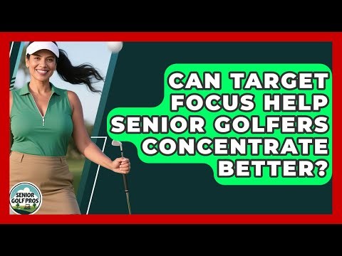 Can Target Focus Help Senior Golfers Concentrate Better? - Senior Golf Pros
