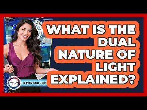 What Is the Dual Nature of Light Explained?