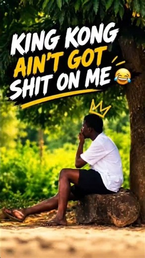 King Kong Ain't Got Shit on Me 😂