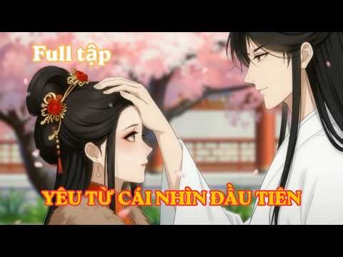Full bộ ! Yêu từ cái nhìn đầu tiên