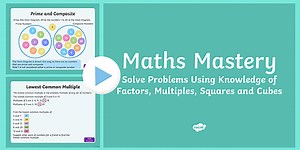 Year 5 Multiplication and Division: Solve Problems Using Factors, Multiples, Squares and Cubes Maths Mastery PowerPoint