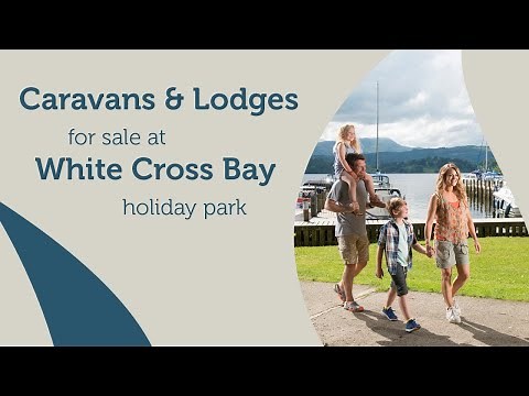 Caravans & Lodges For Sale at White Cross Bay Holiday Park - Windermere, The Lake District